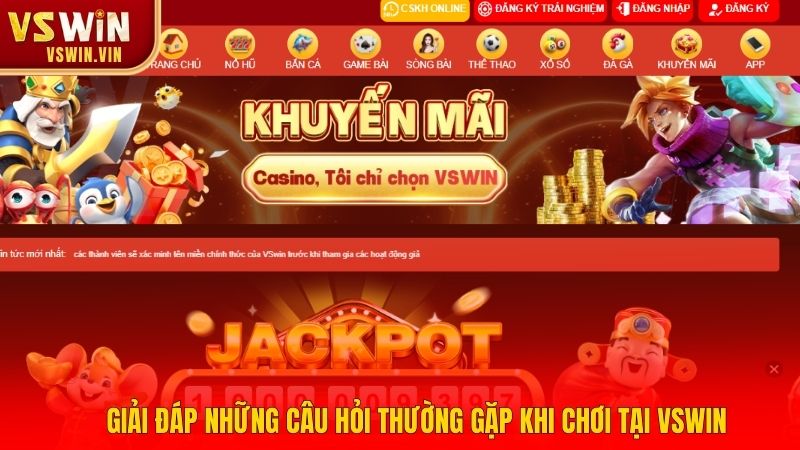 Giải đáp nhanh – Những câu hỏi thường gặp khi chơi tại VSWIN