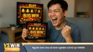 Người chơi chia sẻ kinh nghiệm nổ hũ tại VSWIN